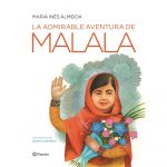 La admirable aventura de Malala - Maria Ines Almeida