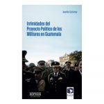 Intimidades del proyecto político de los Militares en Guatemala